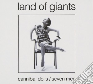 Land Of Giants - Cannibal Dolls/seven Men cd musicale di Land Of Giants