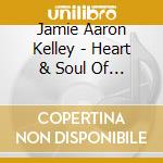 Jamie Aaron Kelley - Heart & Soul Of Rock 'N' Roll-Premiere Edition cd