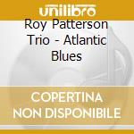 Roy Patterson Trio - Atlantic Blues cd