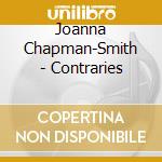 Joanna Chapman-Smith - Contraries cd musicale di Joanna Chapman