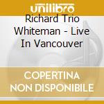 Richard Trio Whiteman - Live In Vancouver cd