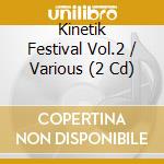 Kinetik Festival Vol.2 / Various (2 Cd) cd musicale di Artisti Vari