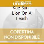 Kae Sun - Lion On A Leash cd