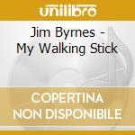 Jim Byrnes - My Walking Stick cd musicale di Jim Byrnes