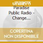 Paradise Public Radio - Change Direction cd