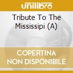 Tribute To The Mississipi (A) cd musicale di AA.VV.