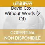 David Cox - Without Words (2 Cd) cd