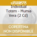 Individual Totem - Mumia Vera (2 Cd) cd musicale di Totem Individual