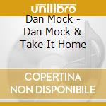 Dan Mock - Dan Mock & Take It Home cd