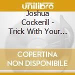 Joshua Cockerill - Trick With Your Heart I'M Learning To Do cd