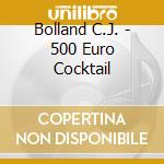Bolland C.J. - 500 Euro Cocktail cd