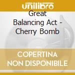 Great Balancing Act - Cherry Bomb cd