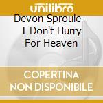 Devon Sproule - I Don't Hurry For Heaven cd