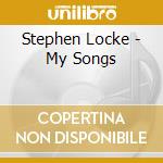 Stephen Locke - My Songs cd musicale di Stephen Locke