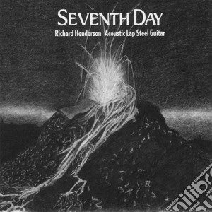 Richard Henderson - Seventh Day: Acoustic Lap Steel Guitar cd musicale di Richard Henderson