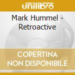 Mark Hummel - Retroactive cd musicale di Mark Hummel