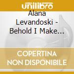 Alana Levandoski - Behold I Make All Things New cd