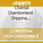 Chantal Chamberland - Dripping Indigo cd musicale di Chantal Chamberland