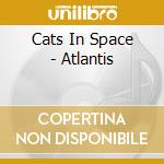 Cats In Space - Atlantis cd musicale