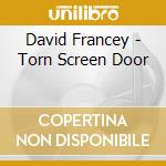 David Francey - Torn Screen Door cd musicale di David Francey