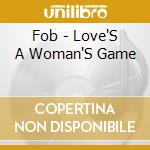 Fob - Love'S A Woman'S Game cd