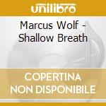 Marcus Wolf - Shallow Breath cd musicale di Marcus Wolf