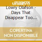 Lowry Olafson - Days That Disappear Too Soon cd