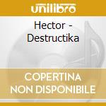 Hector - Destructika cd musicale di Hector