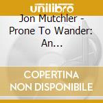 Jon Mutchler - Prone To Wander: An Interpretation Of Hymns cd