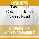 Tara Leigh Cobble - Home Sweet Road cd