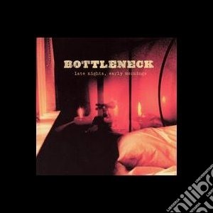Bottleneck - Late Nights, Early Morning cd musicale di Bottleneck