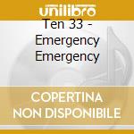 Ten 33 - Emergency Emergency cd