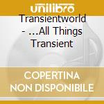 Transientworld - ...All Things Transient cd