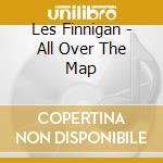 Les Finnigan - All Over The Map cd musicale di Les Finnigan