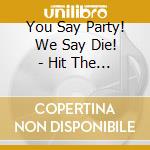 You Say Party! We Say Die! - Hit The Floor cd