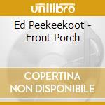 Ed Peekeekoot - Front Porch cd