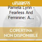 Pamela Lynn - Fearless And Feminine: A Voice Of Intuitive Rhythms cd