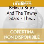 Belinda Bruce And The Tawny Stars - The Good Life cd