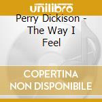 Perry Dickison - The Way I Feel cd