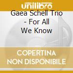 Gaea Schell Trio - For All We Know cd