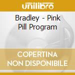 Bradley - Pink Pill Program cd