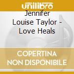 Jennifer Louise Taylor - Love Heals cd