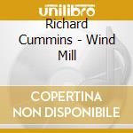 Richard Cummins - Wind Mill cd musicale di Richard Cummins