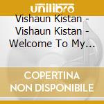 Vishaun Kistan - Vishaun Kistan - Welcome To My World cd