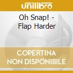 Oh Snap! - Flap Harder cd