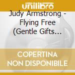 Judy Armstrong - Flying Free (Gentle Gifts For The Child) cd