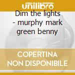 Dim the lights - murphy mark green benny cd musicale di Mark murphy & benny green