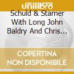 Schuld & Stamer With Long John Baldry And Chris Nordquist - You Got The Bread...We Got The Jam! cd