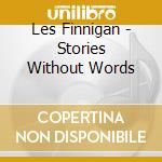 Les Finnigan - Stories Without Words cd musicale di Les Finnigan