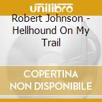 Robert Johnson - Hellhound On My Trail cd